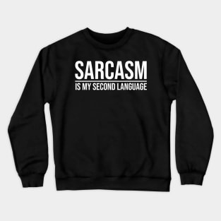 SARCASM IS MY SECOND LANGUAGE Crewneck Sweatshirt